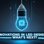 Innovations in LED Design: What’s Next?